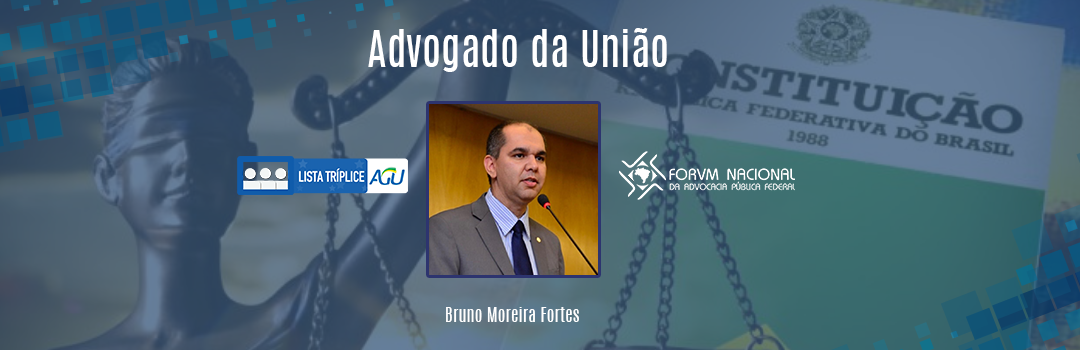LISTA TRÍPLICE: CONHEÇA O ADVOGADO DA UNIÃO BRUNO MOREIRA FORTES