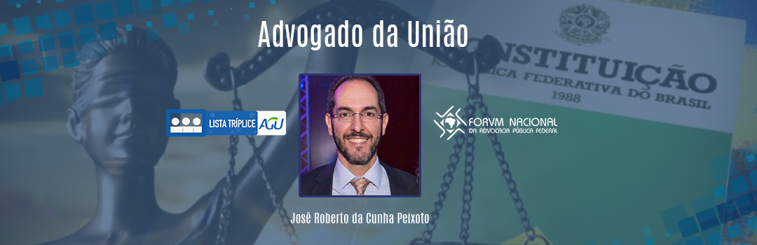 LISTA TRÍPLICE: CONHEÇA O ADVOGADO DA UNIÃO JOSÉ ROBERTO DA CUNHA PEIXOTO