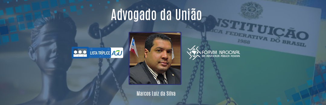 LISTA TRÍPLICE: CONHEÇA O ADVOGADO DA UNIÃO MARCOS LUIZ DA SILVA