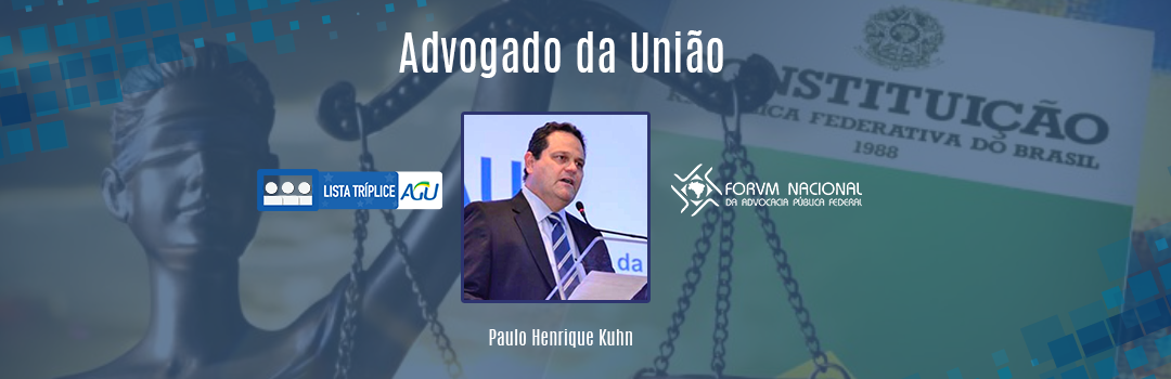 LISTA TRÍPLICE: CONHEÇA O ADVOGADO DA UNIÃO PAULO HENRIQUE KUHN