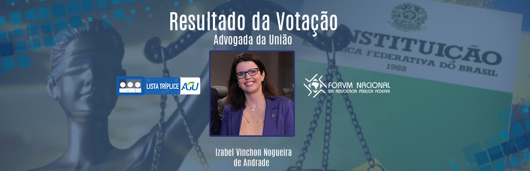 FORVM NACIONAL DA ADVOCACIA PÚBLICA FEDERAL DIVULGA NOMES MAIS VOTADOS DE LISTA TRÍPLICE AO CARGO DE ADVOGADO-GERAL DA UNIÃO