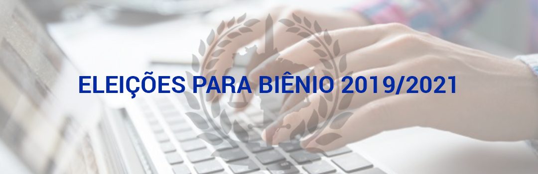 ELEIÇÕES PARA BIÊNIO 2019-2021: PRORROGADO PRAZO DE INSCRIÇÕES