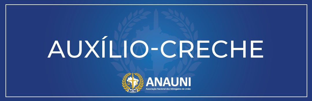 AUXÍLIO CRECHE: ENVIO DE DOCUMENTAÇÃO DO SEGUNDO LOTE DEVERÁ SER ATÉ O DIA 31