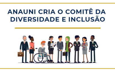 ANAUNI CRIA O COMITÊ DA DIVERSIDADE E INCLUSÃO