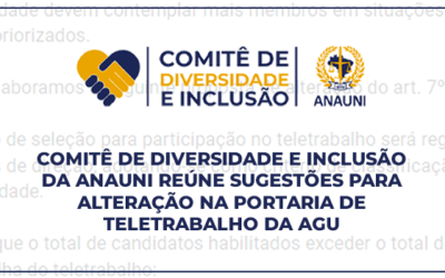 COMITÊ DE DIVERSIDADE E INCLUSÃO DA ANAUNI REÚNE SUGESTÕES PARA ALTERAÇÃO NA PORTARIA DE TELETRABALHO DA AGU