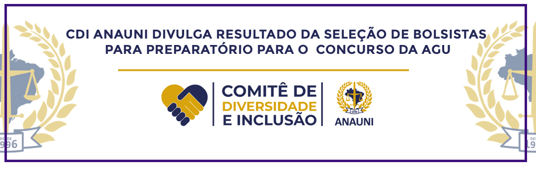 CDI ANAUNI DIVULGA RESULTADO DA SELEÇÃO DE BOLSISTAS PARA PREPARATÓRIO PARA O CONCURSO DA AGU