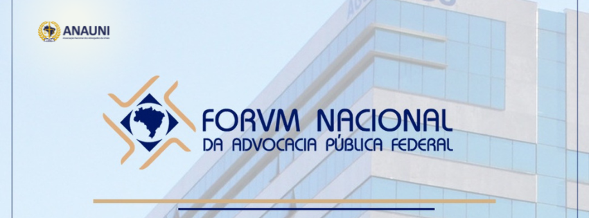 FÓRUM NACIONAL DA ADVOCACIA PÚBLICA FEDERAL SE FORTALECE E AVANÇA