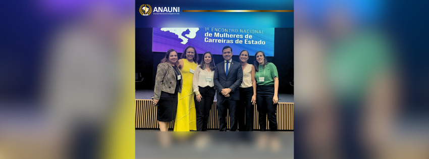 ANAUNI participa e apoia o 1˚ Encontro Nacional de Mulheres de Carreiras de Estado em Brasília