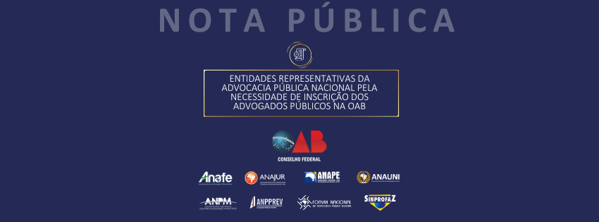 NOTA PÚBLICA DAS ENTIDADES REPRESENTATIVAS DA ADVOCACIA PÚBLICA NACIONAL PELA NECESSIDADE DE INSCRIÇÃO DOS ADVOGADOS PÚBLICOS NA OAB