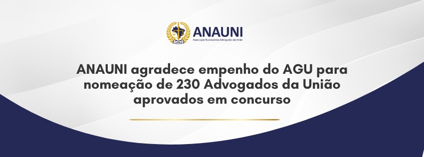 ANAUNI agradece empenho do AGU para nomeação de 230 Advogados da União aprovados em concurso