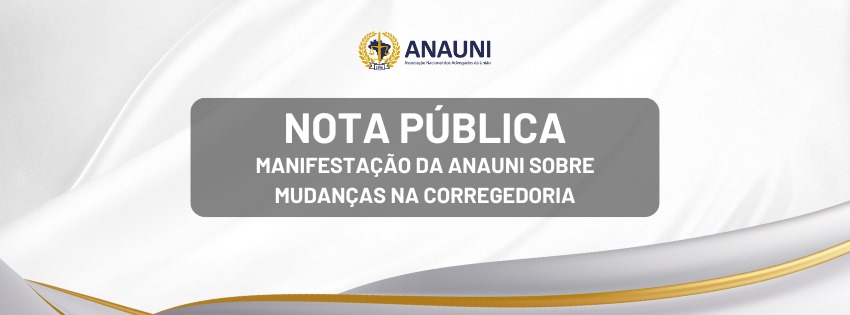 Manifestação da ANAUNI sobre mudanças na Corregedoria