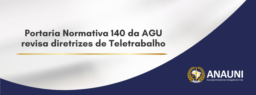 Portaria Normativa nº 140 da AGU revisa diretrizes de Teletrabalho